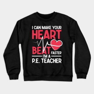 I Can Make Your Heart Beat Faster I'm a P.E. Teacher Crewneck Sweatshirt